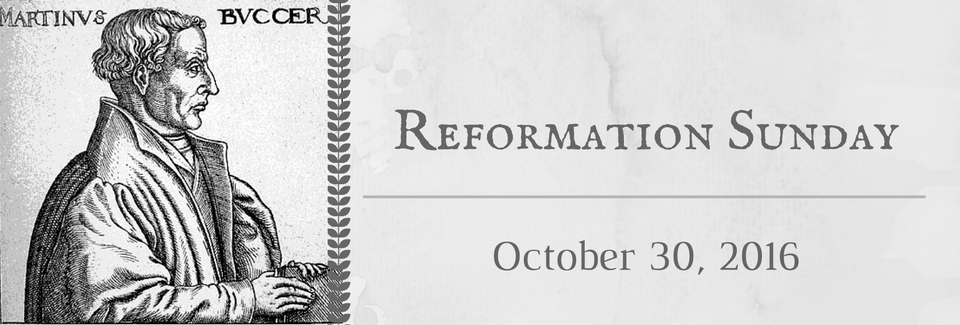 Looking Ahead to Reformation Sunday: The Legacy of Martin Bucer 