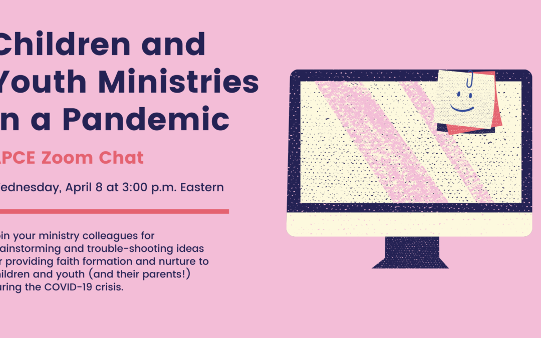 APCE Youth and Children’s Ministry in a Pandemic: 4/8/2020