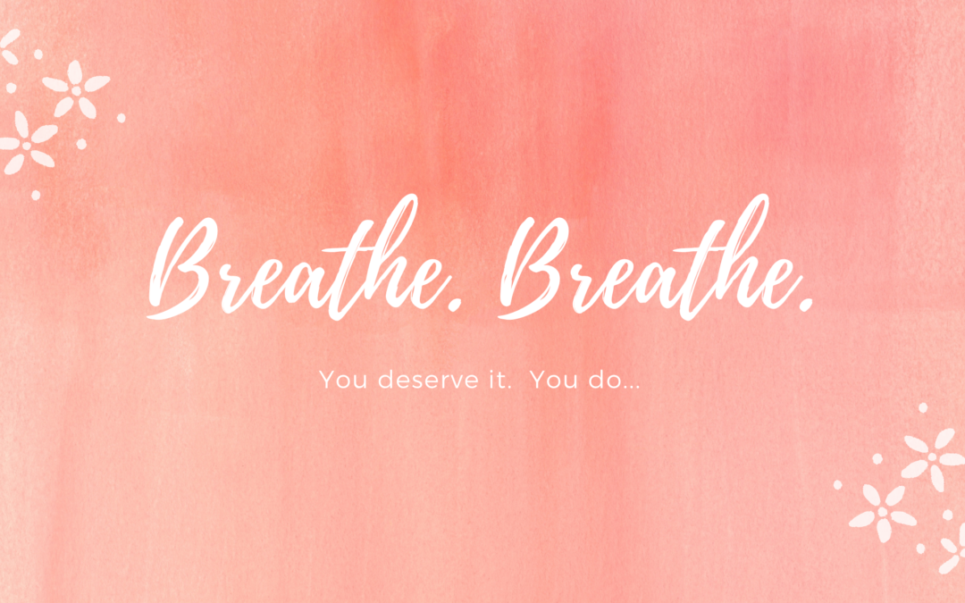 Breathe. Breathe.