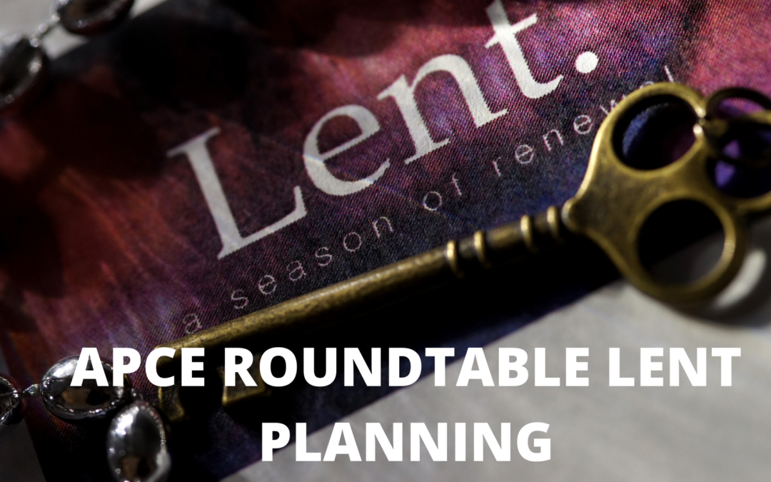 APCE Roundtable Lent Planning